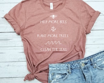 Help More Bees Plant More Trees Clean The Seas / Shirt / Save The Environment / Save The Bees