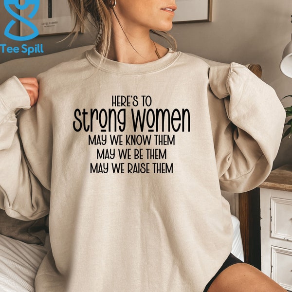 Here's To Strong Women Sweatshirt, Feminist Female Empowerment Hoodie, Feminism Hoodie, Feminist Clothes, Feminist Apparel For Feminists