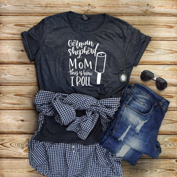 German Shepherd Mom This is How I Roll Shirt German Shepherd
