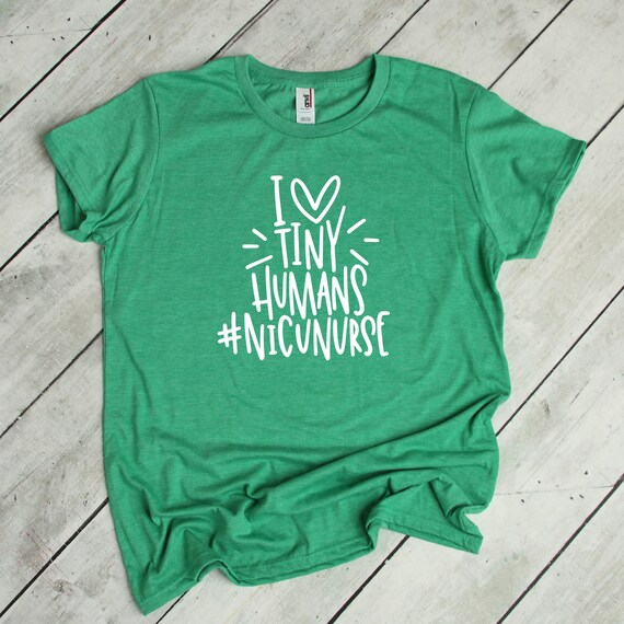 I Love Tiny Humans / Shirt / NICU Nurse 