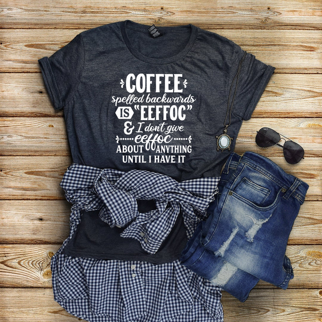 Coffee Spelled Backwards / Womens Shirt / Eeffoc / Coffee Shirt ...