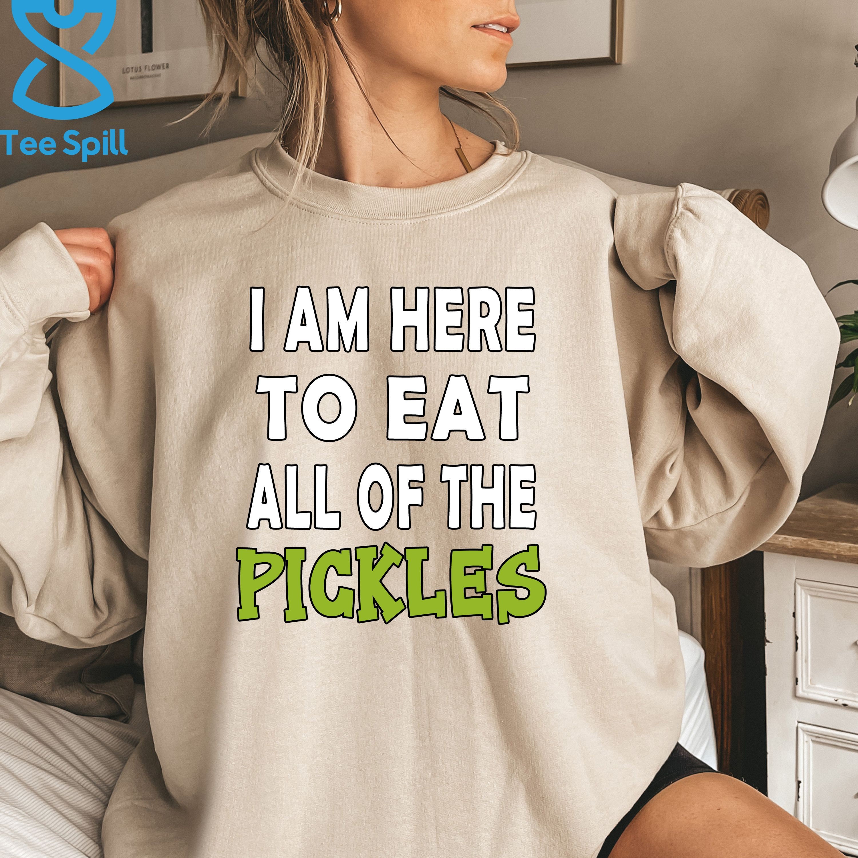 I Am Here To Eat All The Pickles T-Shirt I Am Here To Eat All The Pickles T-Shirt