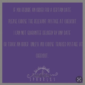 May include: Purple background with white text that reads: "IF YOU REQUIRE AN ORDER FOR A CERTAIN DATE PLEASE CHOOSE THE RELEVANT POSTAGE AT CHECKOUT. I CAN NOT GUARANTEE DELIVERY BY ANY DATE OR TRACK AN ORDER UNLESS YOU CHOOSE TRACKED POSTAGE AT CHECKOUT. rainbow SPARKLES"