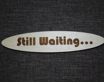 Still Waiting Laser-cut Wood Fridge Magnet