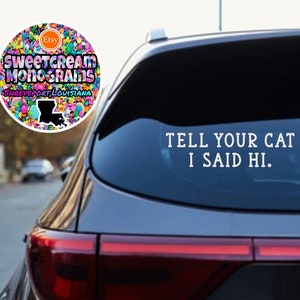 Tell Your Cat I Said Hi Vinyl Decal|Cat Lover Car Decal|Tell Your Cat I Said Hi Car Sticker|Pet Car Vinyl Decal|Cat Sticker|Cat Bumper Decal