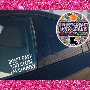 Don&#39;t Park Too Close I&#39;m Chunky Car Vinyl Decal|Funny Car Sticker|Don&#39;t Park Too Close I&#39;m Chunky Car Sticker| Window Bumper Sticker|NEW