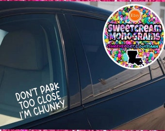 Funny Car Decal: Don't Park Too Close I'm Chunky Vinyl Sticker