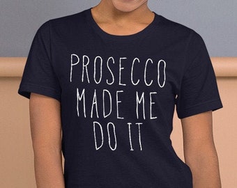 Chemise Made Me Do it Prosecco , Chemise prosecco , T-shirt champagne , Chemises avec alcool , Cadeaux vin mousseux , Vin italien , Chemises à vin pour femmes