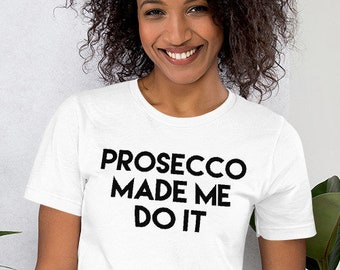Chemise Made Me Do it Prosecco , Chemise prosecco , T-shirt champagne , Chemises avec alcool , Cadeaux vin mousseux , Vin italien , Chemises à vin pour femmes