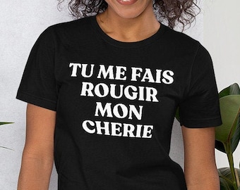 Tu Me Fais Rougir Mon Cherie Shirt , You Make Me Blush My Darling Tshirt , Funny French Shirt , French Saying T-shirt , Funny Saying Shirt