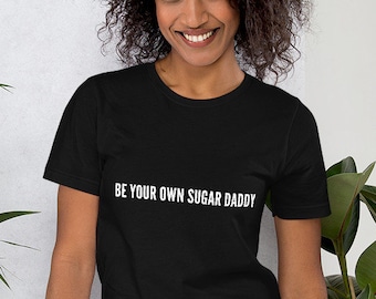Be Your Own Sugar Daddy Shirt , Sugar Daddy Shirt , Sugar Daddy T Shirt , Sugar Dady Tshirt , Sarcastic Shirt , Funny Shirts , Naughty Shirt