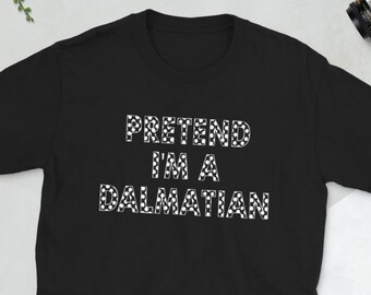 Pretend Im A Dalmatian Shirt , Dalmatian Shirt Costume , Dalmation Shirt Halloween , Dalmation Tshirt Women & Men , Puppy T Shirts , Dots