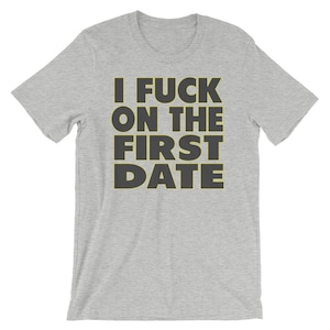 I fuck on the first date T Shirt Unisex Lustig sarkastisches T-Shirt Reddit Nerd Tee Fat Boy Shirt #Shirtoftheday