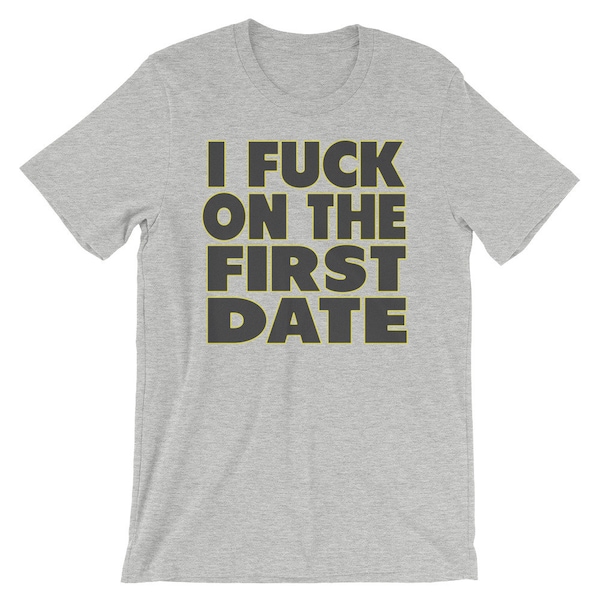 I Fuck On The First Date T Shirt Unisex Funny Sarcastic T-Shirt Reddit Nerd Tee Fat Boy Shirt #Shirtoftheday