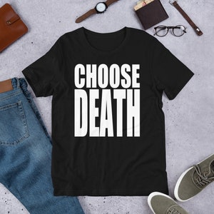 Choose Death T-Shirt , Parody Tshirt , Choose Life Shirt , Pro Life Shirt , Wham Choose Life , Choose Life T Shirt , Choose Life Shirts, Tee