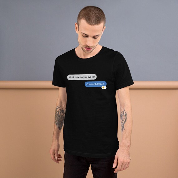 What State Do You Live In Constant Despair Student Shirt What State Do You Live In Constant Despair Student Shirt