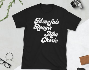 Tu Me Fais Rougir Mon Cherie Shirt , You Make Me Blush My Darling Tshirt , Funny French Shirt , French Saying T-shirt , Funny Saying Shirt