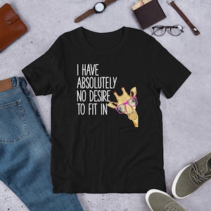I Have No Desire To Fit In T-shirt , Giraffe Shirt , Giraffe Gift , Giraffe T-shirt , Giraffe Lover , Giraffe Tee , Funny Giraffe Shirt, Tee