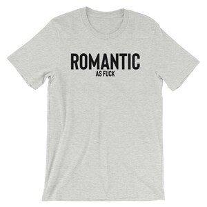 Romantic As Fuck T-shirt , Romantic Shirt , Hopeless Romantic , Dating Shirt , Sarcasm Shirt , Romantic Shirts , Single Shirt , Taken Shirt image 8