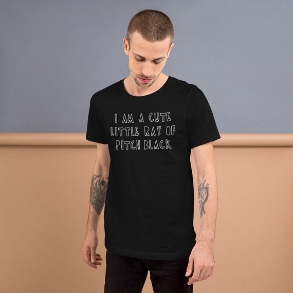 I Am A Cute Little Ray Of Pitch Black Shirt I Am A Cute Little Ray Of Pitch Black Shirt