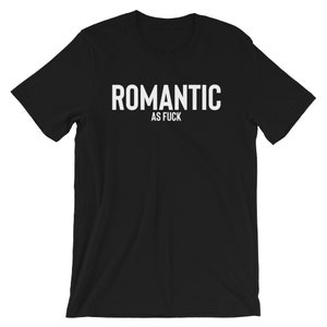 Romantic As Fuck T-shirt , Romantic Shirt , Hopeless Romantic , Dating Shirt , Sarcasm Shirt , Romantic Shirts , Single Shirt , Taken Shirt image 6