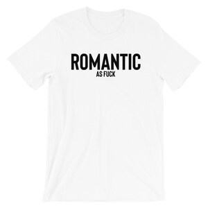 Romantic As Fuck T-shirt , Romantic Shirt , Hopeless Romantic , Dating Shirt , Sarcasm Shirt , Romantic Shirts , Single Shirt , Taken Shirt image 9