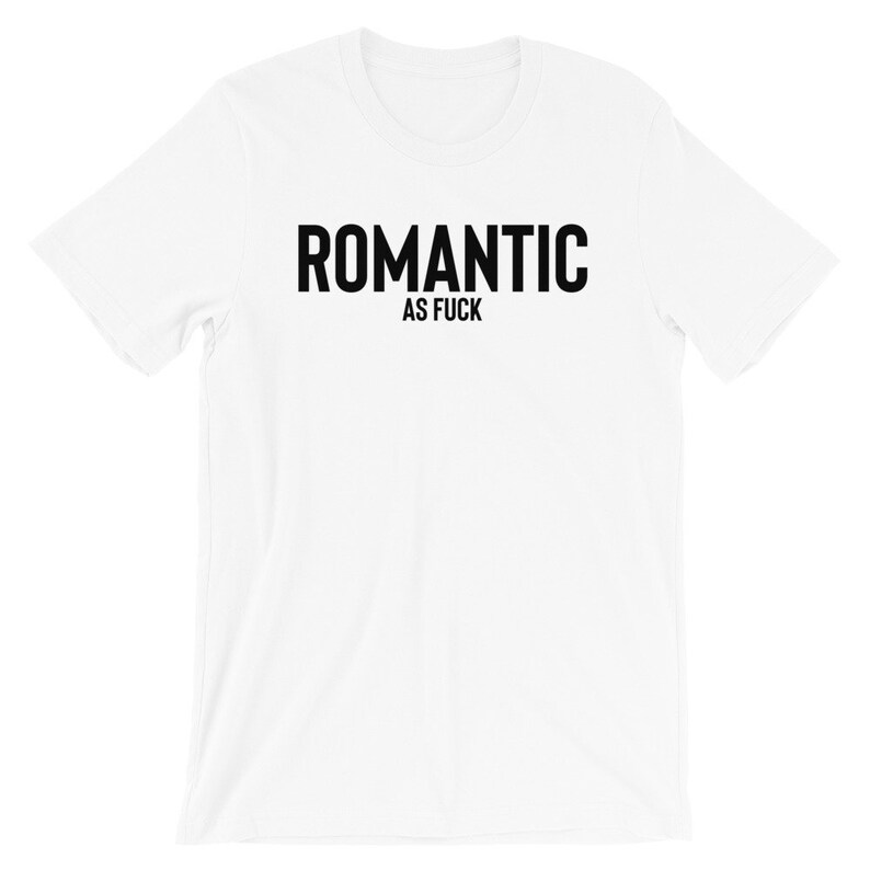 Romantic As Fuck T-shirt , Romantic Shirt , Hopeless Romantic , Dating Shirt , Sarcasm Shirt , Romantic Shirts , Single Shirt , Taken Shirt image 9