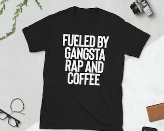 Fueled by Gangsta Rap and Coffee Shirt , Gangsta Rap Tshirt , Gangsta Rap Shirt , Coffee Lovers Gift , Coffee Lover Tshirt , Rapper Shirt