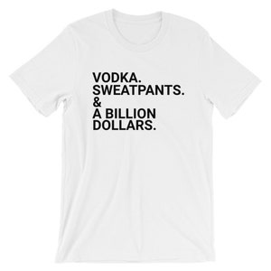 Vodka Sweatpants And A Billion Dollars T-Shirt Cute T Shirt Unisex Billionaire Tshirt Millionaire Tee #Shirtoftheday