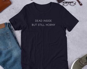 Dead Inside But Still Horny T-Shirt Motivation T Shirt Unisex Funny Unmotivating Sarcastic Tee #Shirtoftheday