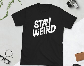 Stay Weird Tshirt , Stay Weird Women Shirt & Men , Weirdo Shirt , Introvert Shirt , Stay Different Stay Weird , Awkward T Shirt , Strange