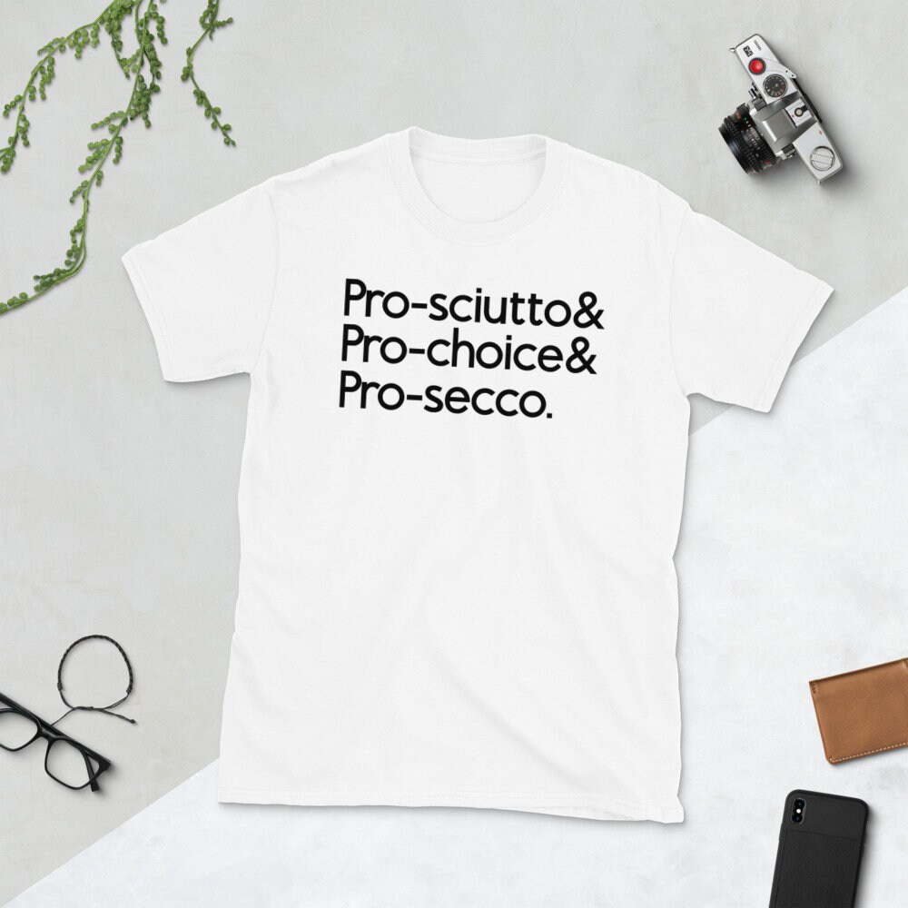 Pro-Sciutto Pro-Choice Pro-Secco Shirt Pro-Sciutto Pro-Choice Pro-Secco Shirt