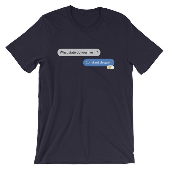 What State Do You Live In Constant Despair Student Shirt What State Do You Live In Constant Despair Student Shirt