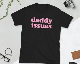 Daddy Issues Shirt , Daddy Daughter Shirts , Aesthetic Clothing , Aesthetic Shirts , Sugar Daddy Shirt , Dad Issue , Emotional Art , Tumblr