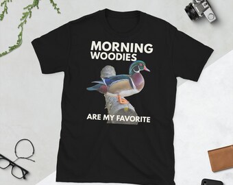 Morning Woodies T-Shirt, Morning Woodies Are My Favorite Tshirt, Duck Hunting Mens Shirts Womens, Funny Hunter Shirt, Wood Duck Shirt, Tee