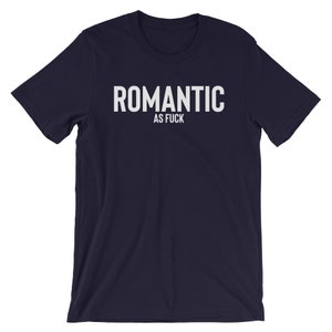 Romantic As Fuck T-shirt , Romantic Shirt , Hopeless Romantic , Dating Shirt , Sarcasm Shirt , Romantic Shirts , Single Shirt , Taken Shirt image 7
