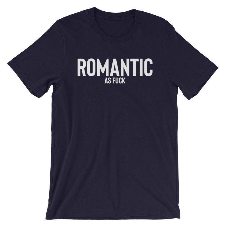 Romantic As Fuck T-shirt , Romantic Shirt , Hopeless Romantic , Dating Shirt , Sarcasm Shirt , Romantic Shirts , Single Shirt , Taken Shirt image 7