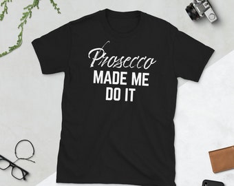 Chemise Made Me Do it Prosecco , Chemise prosecco , T-shirt champagne , Chemises avec alcool , Cadeaux vin mousseux , Vin italien , Chemises à vin pour femmes