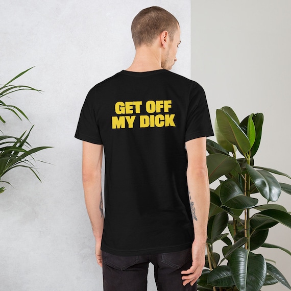 Get off My Dick Shirt Robert Shirt 