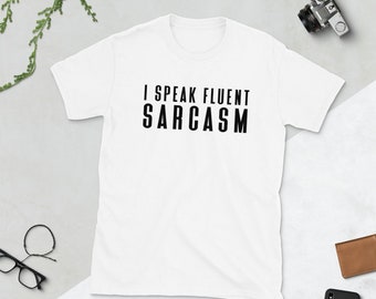 I Speak Fluent Sarcasm Shirt , Sarcastic Shirt , Sarcasm Tshirt , Sarcasm T-shirt , Funny Sarcasm Shirt , Fluent Sarcasm Shirt , Sarcasm Tee