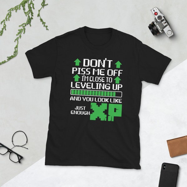 Dont Piss Me Off Im Close To Leveling Up Shirt , You Look Like Just Enough XP Tshirt , Gamer Shirt Mens , Video Game Shirt Funny Womens Geek