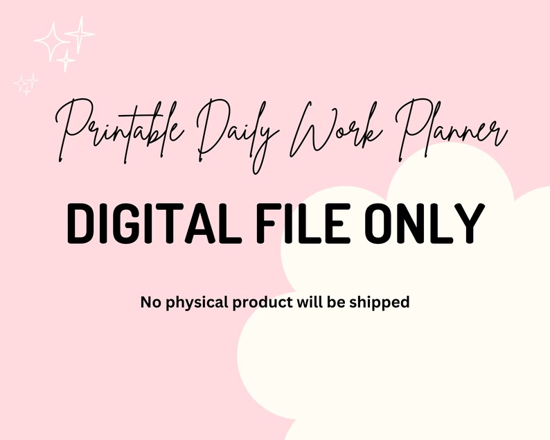 May include: A pink background with the text "Printable Daily Work Planner" in black script. Below, in bold black letters, it reads "DIGITAL FILE ONLY". The image also includes white star and cloud shapes.