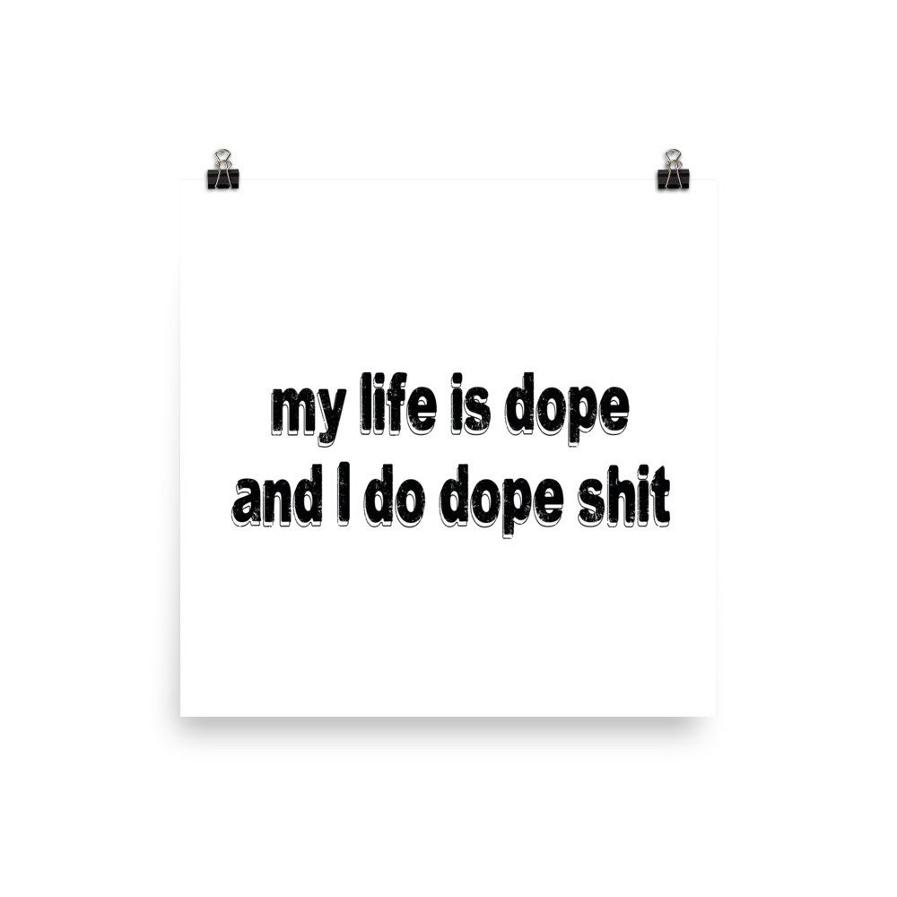 My Life is Dope and I Do Dope Shit Matte Poster Funny - Etsy - Because My Life's Dope And I Do Dope
