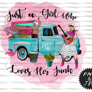 Just a Girl Who Loves Her Junk / Old Vintage Truck Design / Junking Truck / Sublimation Design / Printable Art / Instant Download / JPG  PNG