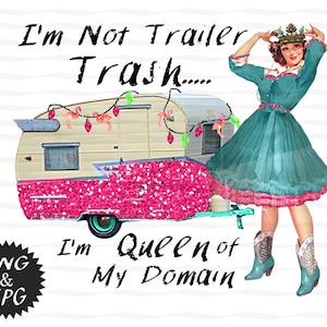 I&#39;m Not Trailer Trash I&#39;m Queen of My Domain / Trailer Trash Design / Sublimation Design / Printable Art / Instant Download / JPG & PNG