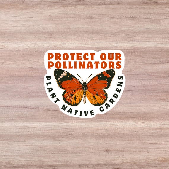 Protect Pollinators Sticker, Plant Native Sticker, Monarch Butterfly, Sustainable Gardening, Vinyl sticker