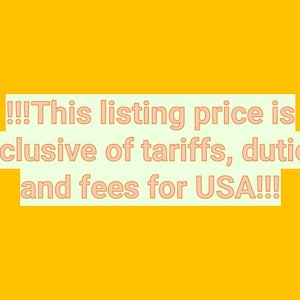 May include: A bright yellow background with a light green rectangle containing the text: "!!!This listing price is inclusive of tariffs, duties and fees for USA!!!"