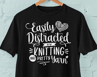 Knitter Graphic Tee, Easily Distracted by Pretty Yarn and Knitting, Funny Crochet Lovers T-shirt, Size XS - XL 2XL 3XL 4XL 5XL Free Shipping