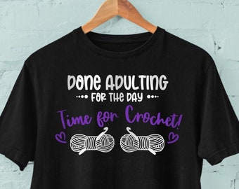 Funny Done Adulting T-shirt, Time for Crochet or Knitting, Womens Graphic Tees, Unisex Sizes XS - XL 2XL 3XL 4XL 5XL Free Shipping