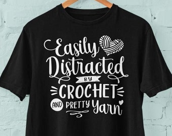 Easily Distracted by Crochet Graphic Tee, Funny Yarn Lover T-shirt for Knitter Crochet, Oversized Size XS - XL 2XL 3XL 4XL 5XL Free Shipping